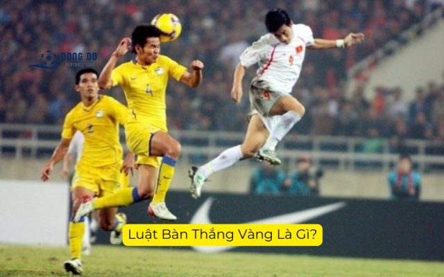 Luật Bàn Thắng Vàng Là Gì?