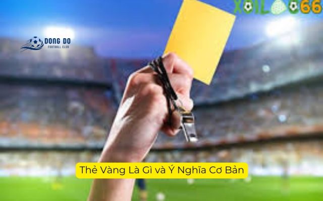 Thẻ Vàng Là Gì và Ý Nghĩa Cơ Bản