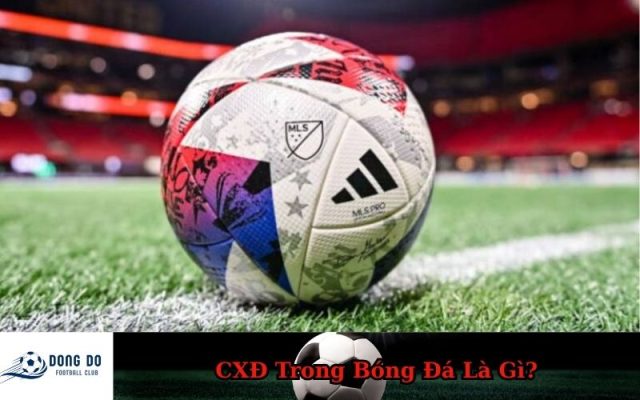CXĐ Trong Bóng Đá Là Gì