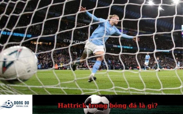 Hattrick trong bóng đá là gì