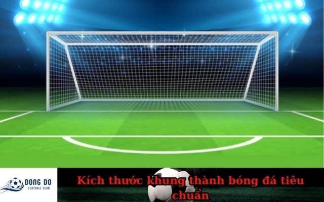 Kích thước khung thành bóng đá tiêu chuẩn
